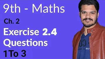 Class 9 Math Chapter 2 - Exercise 2.4 Question 1 to 3 - 9th Class Math Chapter 2
