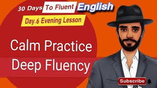 Day 6 Evening English Lesson | Calm Practice, Fearless Speaking & Deep Fluency