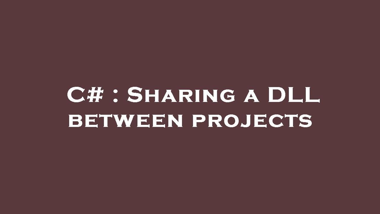 C# : Sharing a DLL between projects - YouTube