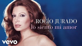 Video thumbnail of "Rocio Jurado - Lo Siento Mi Amor (Cover Audio)"