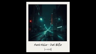 Harris Heller - Dark Matter 🎧