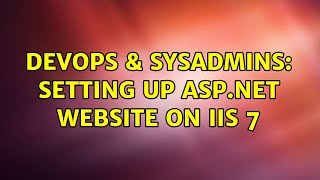 Famous DevOps & SysAdmins: Setting up ASP.NET website on IIS 7 Net Worth