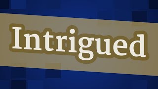 INTRIGUED pronunciation • How to pronounce INTRIGUED