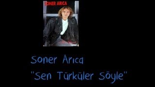 Soner Arıca - Sen Türküler Söyle