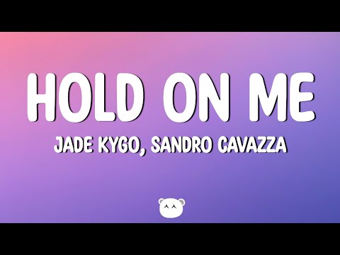 Kygo & Sandro Cavazza - Hold On Me (Lyrics)