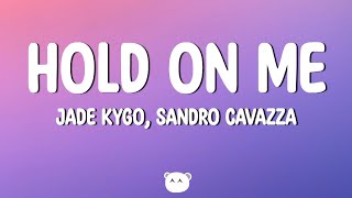 Kygo & Sandro Cavazza - Hold On Me (Lyrics)