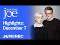 Watch Morning Joe Highlights: Dec. 7 | MSNBC