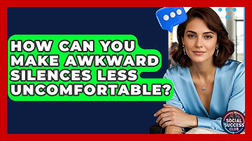 How Can You Make Awkward Silences Less Uncomfortable? - Social Success Club