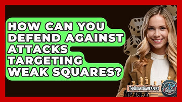 How Can You Defend Against Attacks Targeting Weak Squares? - The Board Game Xpert