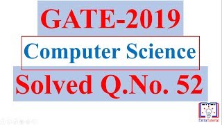 Solved GATE 2019 Q.No. 52 Computer Science