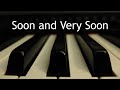 Soon and Very Soon - piano instrumental cover with lyrics