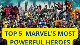 TOP 5 MOST POWERFUL HEROES IN THE MARVEL UNIVERSE