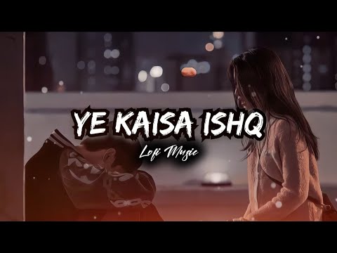 Ye Kaisa Ishq (Slowed+Reverb) | #dhadak2 | Siddhant Chaturvedi & Tripti Dimri | #trending song #lofi