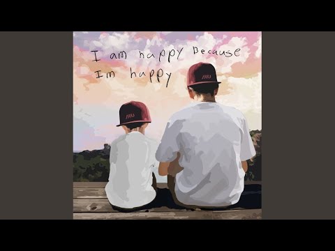 I Am Happy Because I M Happy 