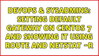 DevOps & SysAdmins: Setting default gateway on CentOS 7 and showing it using route and netstat -r