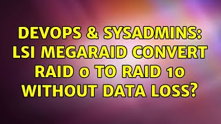 Famous DevOps & SysAdmins: lsi megaraid convert raid 0 to raid 10 without data loss? Wealth