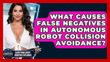 What Causes False Negatives In Autonomous Robot Collision Avoidance?