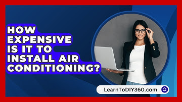 How Expensive Is It To Install Air Conditioning? - LearnToDIY360.com