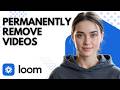 Loom Tutorial: Delete Recorded Videos Permanently in Seconds