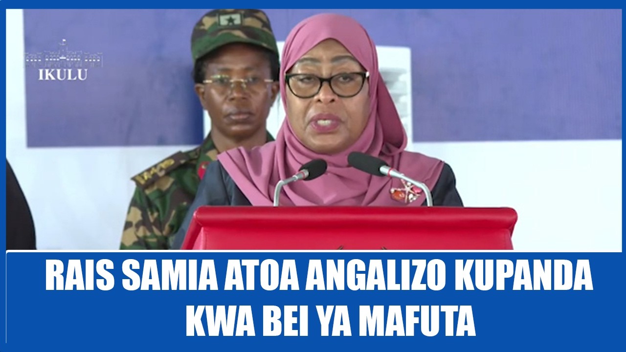 TAZAMA RAIS SAMIA ATOA ANGALIZO KUPANDA BEI YA MAFUTA KISA VITA YA MAREKANI, IRAN