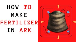 How to make FERTILIZER in Ark Survival Evolved