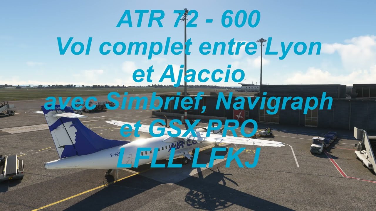 ATR 72   600 Vol complet entre Lyon et Ajaccio avec Simbrief, Navigraph et GSX PRO LFLL LFKJ