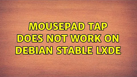 Mousepad tap does not work on debian stable lxde (4 Solutions!!)