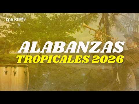 Alabanzas Tropicales 2026🔥🙏🏼 | Música Cristiana Alegre de Gozo🎵