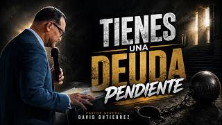 Tienes Una Deuda Pendiente || Pastor General David Gutierrez