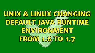 Unix & Linux: Changing default Java Runtime Environment from 1.8 to 1.7 (3 Solutions!!)
