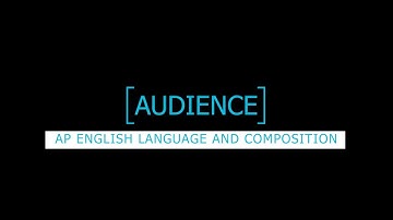 AUDIENCE: AP English Language and Composition Basics