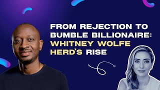 Whitney Wolfe Herd: The Bold Vision Behind Bumble