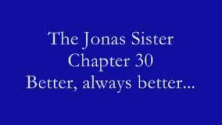 The Jonas Sister- Chapter 30: Better, always better...