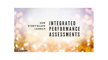 "Our Storyscape" Launch: Integrated Performance Assessments
