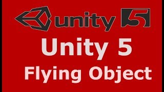 6   Unity5 C# Scripting How To Make A Flying Object