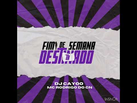MC RODRIGO DO CN - FIM DE SEMANA TÁ DESTINADO - ( ( DJ CAYOO ) )