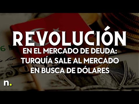 Revoluci&oacute;n en el mercado de deuda: Turqu&iacute;a sale al mercado en busca de d&oacute;lares