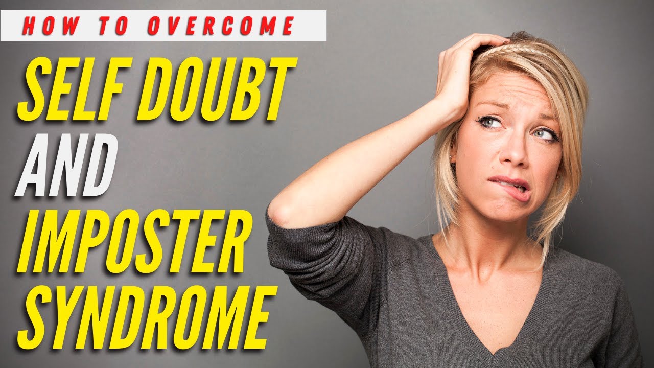 How To Overcome Self Doubt and The Imposter Syndrome - YouTube