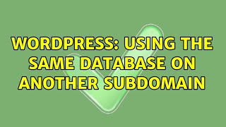 Wordpress: Using the same database on another Subdomain (3 Solutions!!)