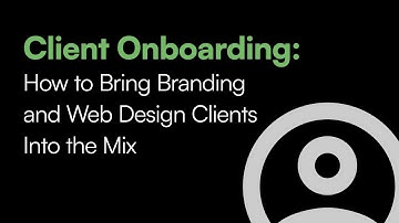 Client Onboarding: How to Bring Branding and Web Design Clients Into the Mix