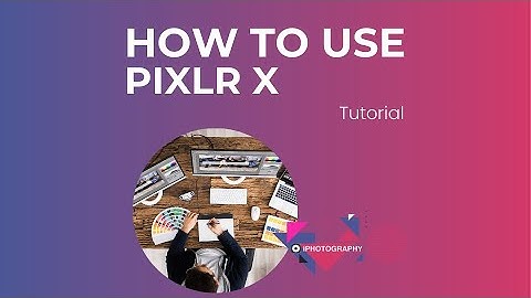 Full Guide to Pixlr X - Free Online Photo Editor