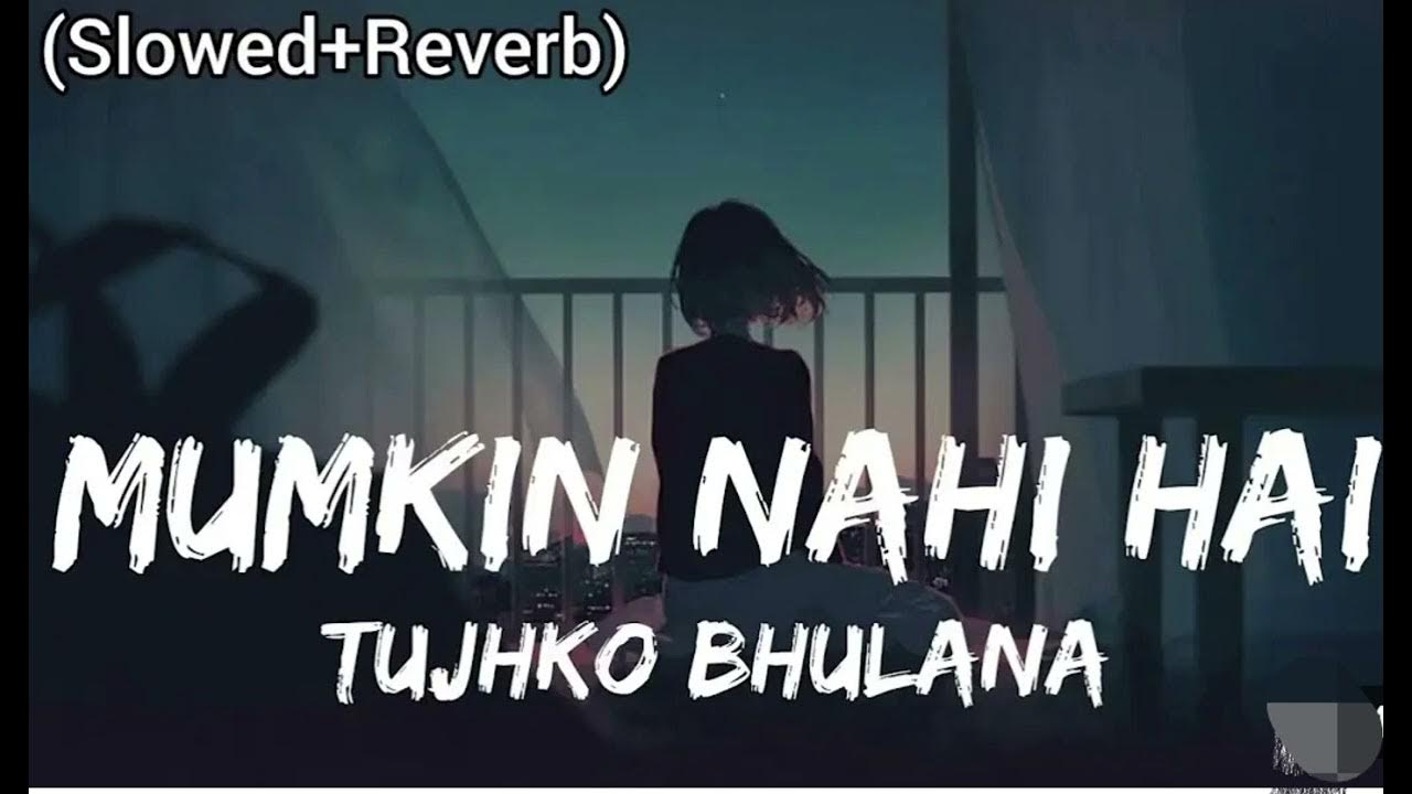 Mumkin Nhi Hai Tujhko Bhulana || Sad Lofi song || Arjit Singh ||(Slowed Reverb ) || Lofi Version ππ Mumkin Nhi Hai Tujhko Bhulana || Sad Lofi song || Arjit Singh ||(Slowed Reverb ) || Lofi Version ππ