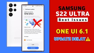 Samsung S22 Ultra One Ui 6.1 Update Delay : Major Problems | Boot issue,Phone Dead #samsungs22ultra