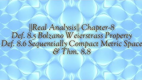 ||Real Analysis|| Bolzano Weierstrass Property Sequentially Compact Metric Space & Thm. 8.8