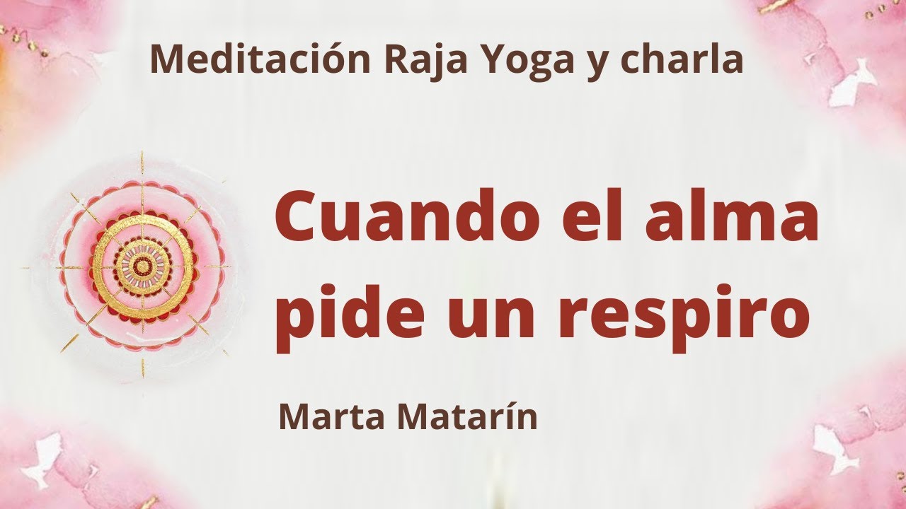 Meditación Raja Yoga y charla: “Cuando el alma pide un respiro”, con ...