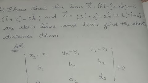 show that the line r= (6i+j+2k)+s(i+2j-3k) and r=(3i+2j-2k)+t(2i+4j-5k), find shortest distance them