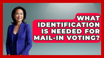 What Identification Is Needed for Mail-In Voting? | First Time Voter Expert News