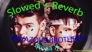 GAYAZOV$ BROTHER$ - Rosa X (Slowed + Reverb)
