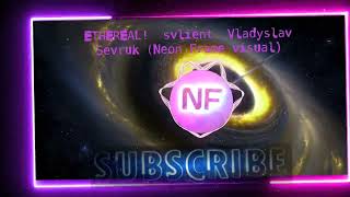 ETHEREAL! · svlient · Vladyslav Sevruk (Neon Frame visual)