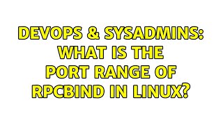 Celebrity DevOps & SysAdmins: What is the port range of rpcbind in linux? Net Worth